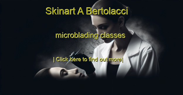 Skinart A Bertolacci microblading classes-United Kingdom