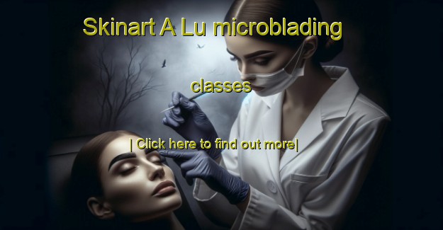 Skinart A Lu microblading classes-United Kingdom