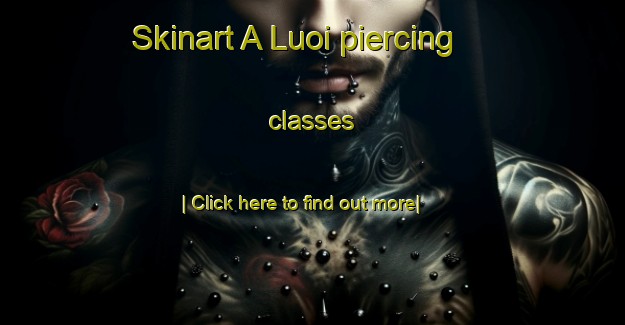 Skinart A Luoi piercing classes-United Kingdom