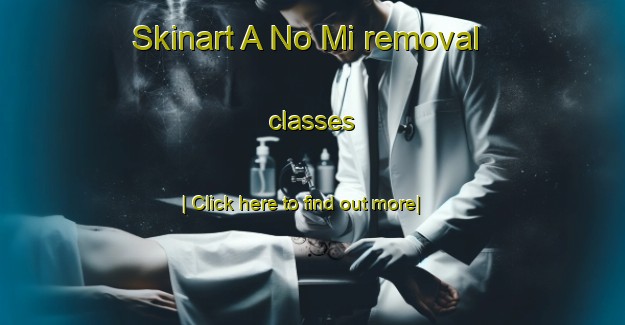 Skinart A No Mi removal classes-United Kingdom