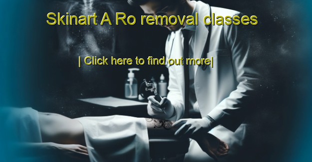 Skinart A Ro removal classes-United Kingdom