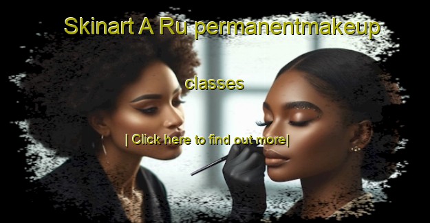 Skinart A Ru permanentmakeup classes-United Kingdom