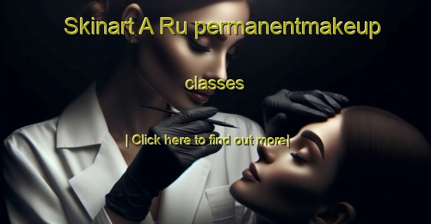 Skinart A Ru permanentmakeup classes-United Kingdom