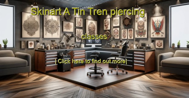 Skinart A Tin Tren piercing classes-United Kingdom