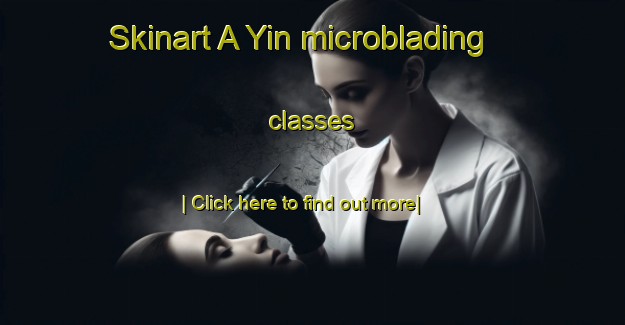 Skinart A Yin microblading classes-United Kingdom