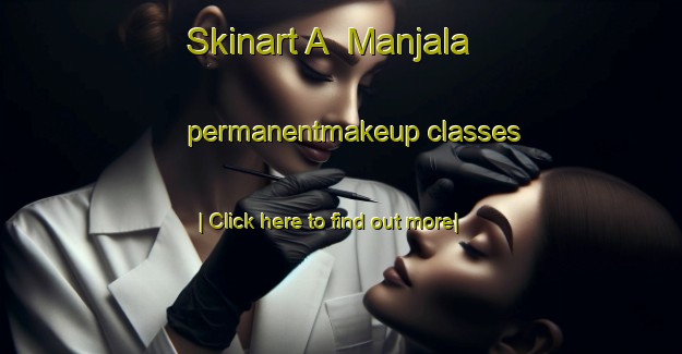 Skinart A  Manjala permanentmakeup classes-United Kingdom