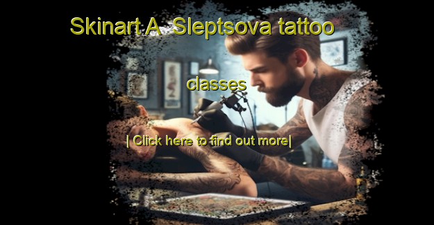 Skinart A  Sleptsova tattoo classes-United Kingdom