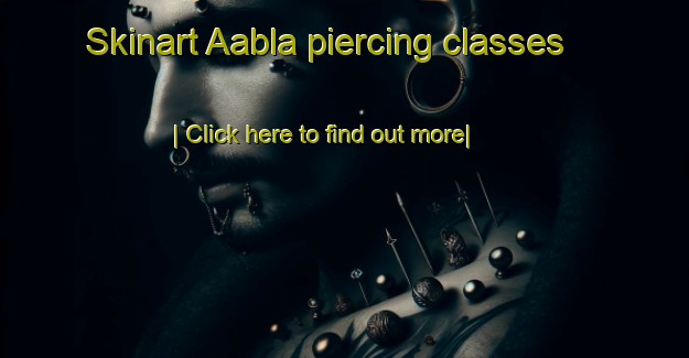 Skinart Aabla piercing classes-United Kingdom