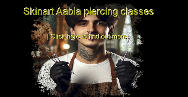 Skinart Aabla piercing classes-United Kingdom