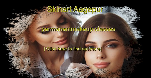 Skinart Aagepur permanentmakeup classes-United Kingdom