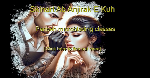 Skinart Ab Anjirak E Kuh Panbeh microblading classes-United Kingdom