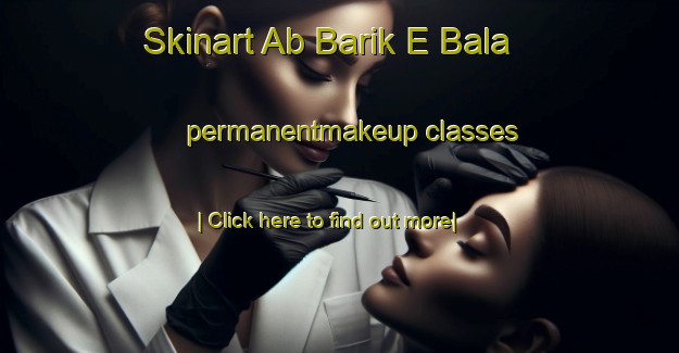 Skinart Ab Barik E Bala permanentmakeup classes-United Kingdom