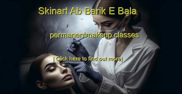 Skinart Ab Barik E Bala permanentmakeup classes-United Kingdom