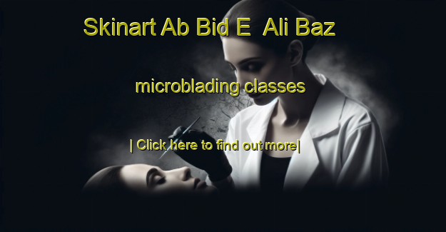 Skinart Ab Bid E  Ali Baz microblading classes-United Kingdom