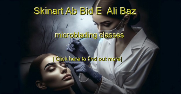 Skinart Ab Bid E  Ali Baz microblading classes-United Kingdom