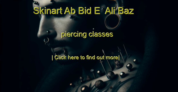 Skinart Ab Bid E  Ali Baz piercing classes-United Kingdom