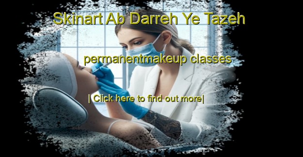 Skinart Ab Darreh Ye Tazeh permanentmakeup classes-United Kingdom