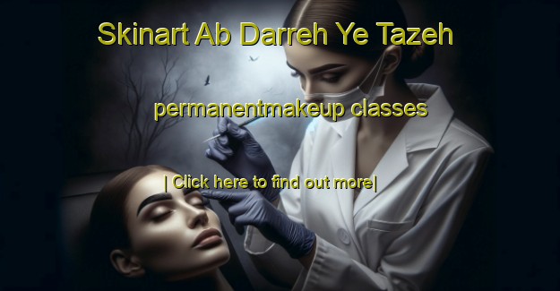 Skinart Ab Darreh Ye Tazeh permanentmakeup classes-United Kingdom