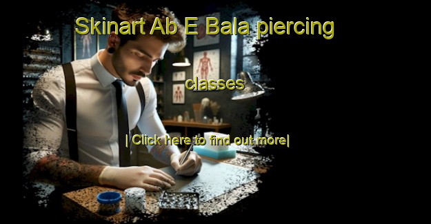 Skinart Ab E Bala piercing classes-United Kingdom