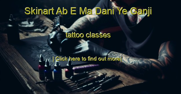 Skinart Ab E Ma Dani Ye Ganji tattoo classes-United Kingdom