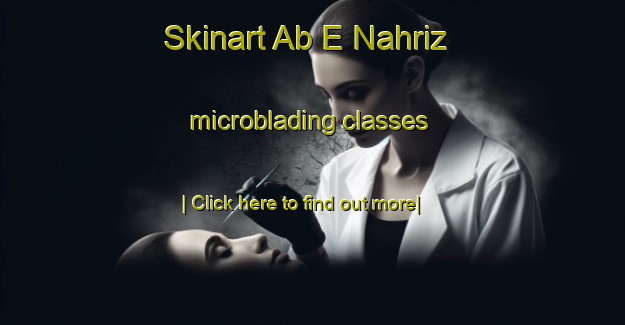 Skinart Ab E Nahriz microblading classes-United Kingdom