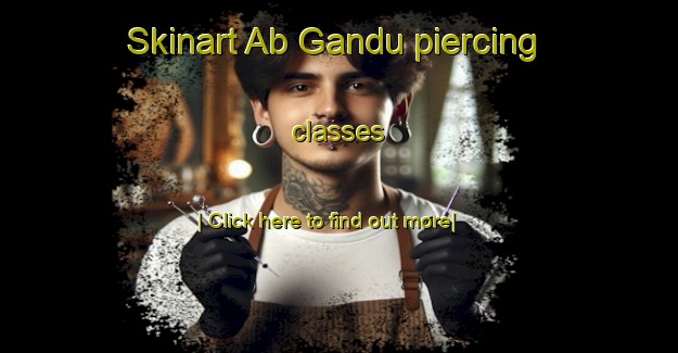 Skinart Ab Gandu piercing classes-United Kingdom