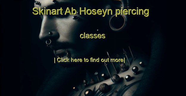 Skinart Ab Hoseyn piercing classes-United Kingdom