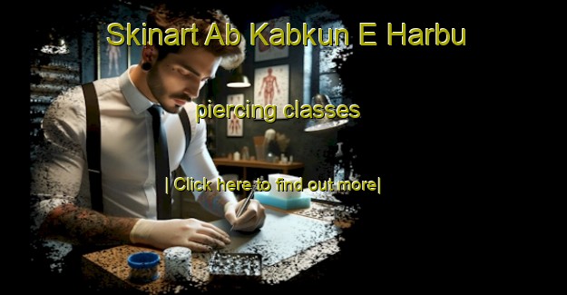 Skinart Ab Kabkun E Harbu piercing classes-United Kingdom