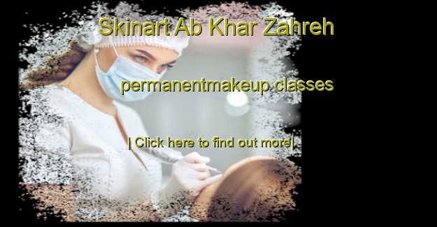 Skinart Ab Khar Zahreh permanentmakeup classes-United Kingdom