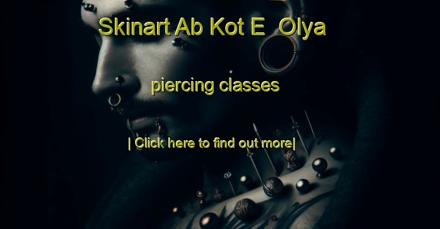 Skinart Ab Kot E  Olya piercing classes-United Kingdom