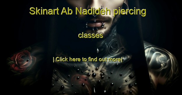 Skinart Ab Nadideh piercing classes-United Kingdom