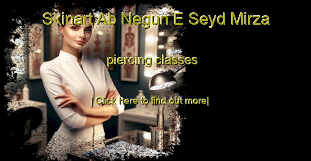 Skinart Ab Negun E Seyd Mirza piercing classes-United Kingdom