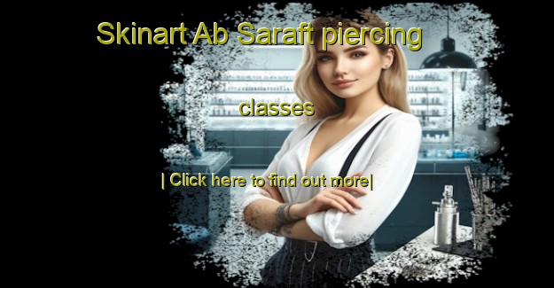 Skinart Ab Saraft piercing classes-United Kingdom