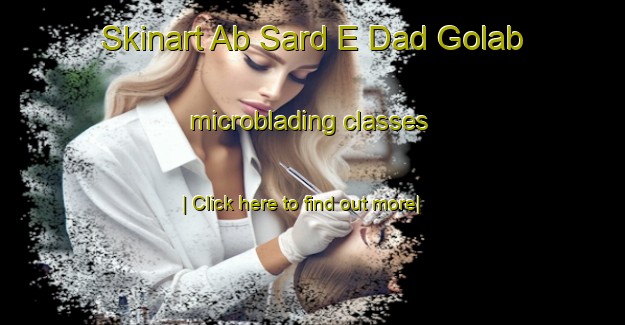 Skinart Ab Sard E Dad Golab microblading classes-United Kingdom