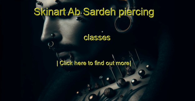 Skinart Ab Sardeh piercing classes-United Kingdom