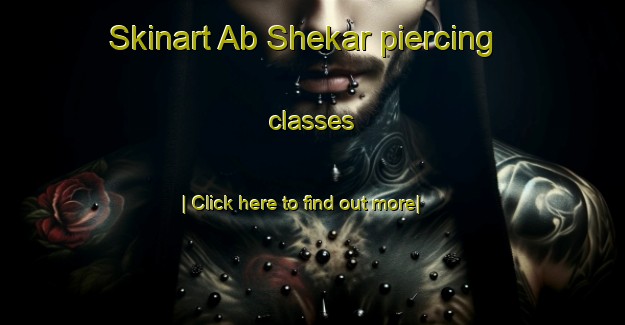 Skinart Ab Shekar piercing classes-United Kingdom