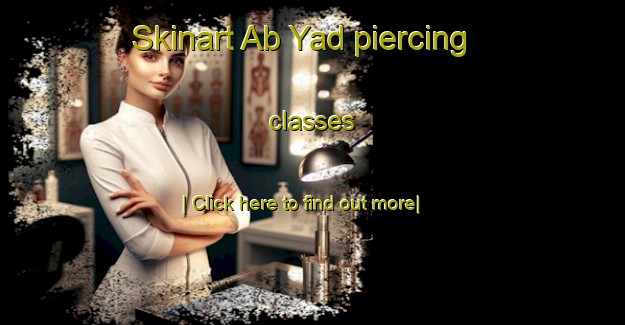 Skinart Ab Yad piercing classes-United Kingdom