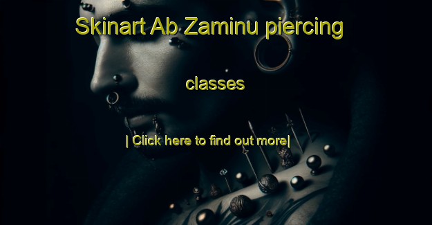 Skinart Ab Zaminu piercing classes-United Kingdom