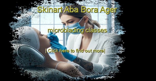 Skinart Aba Bora Ager microblading classes-United Kingdom