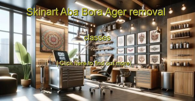 Skinart Aba Bora Ager removal classes-United Kingdom