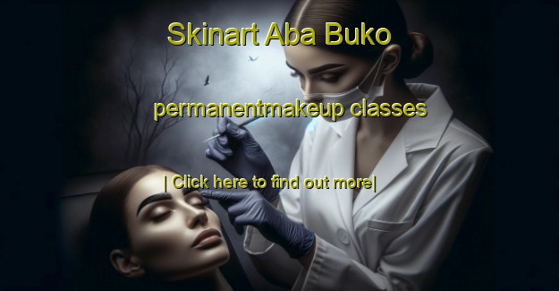 Skinart Aba Buko permanentmakeup classes-United Kingdom