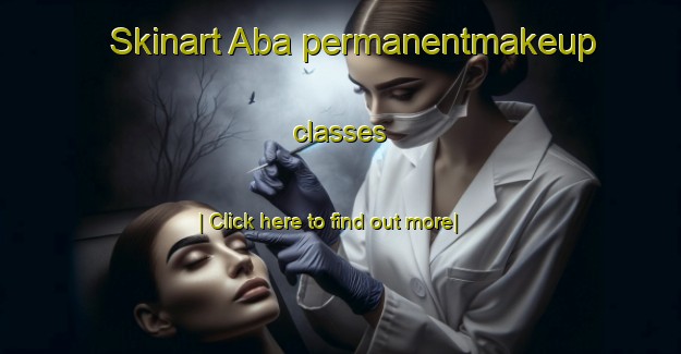 Skinart Aba permanentmakeup classes-United Kingdom