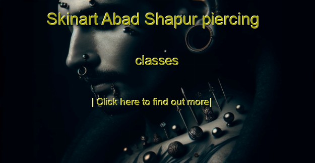 Skinart Abad Shapur piercing classes-United Kingdom