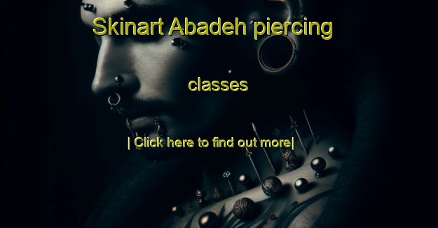 Skinart Abadeh piercing classes-United Kingdom