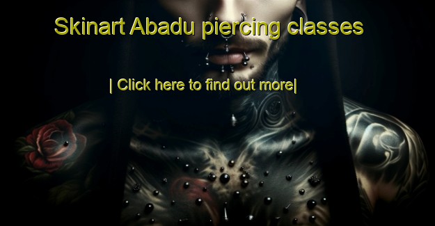 Skinart Abadu piercing classes-United Kingdom