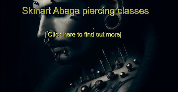 Skinart Abaga piercing classes-United Kingdom