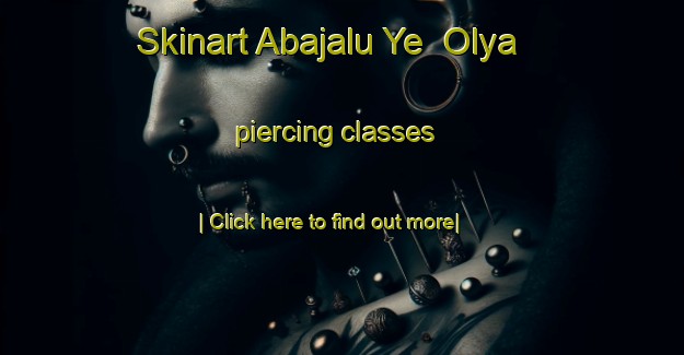 Skinart Abajalu Ye  Olya piercing classes-United Kingdom