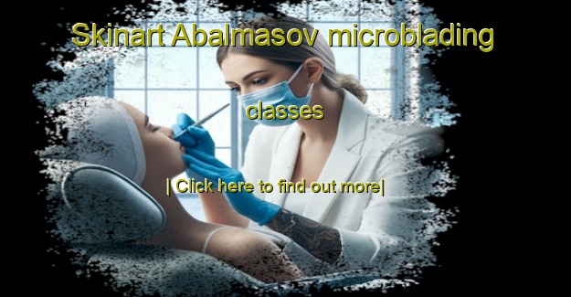 Skinart Abalmasov microblading classes-United Kingdom