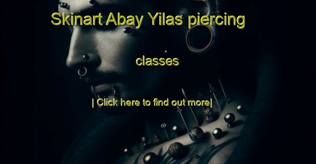 Skinart Abay Yilas piercing classes-United Kingdom