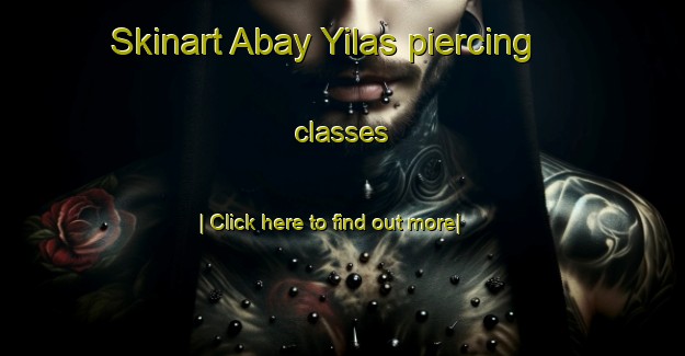 Skinart Abay Yilas piercing classes-United Kingdom